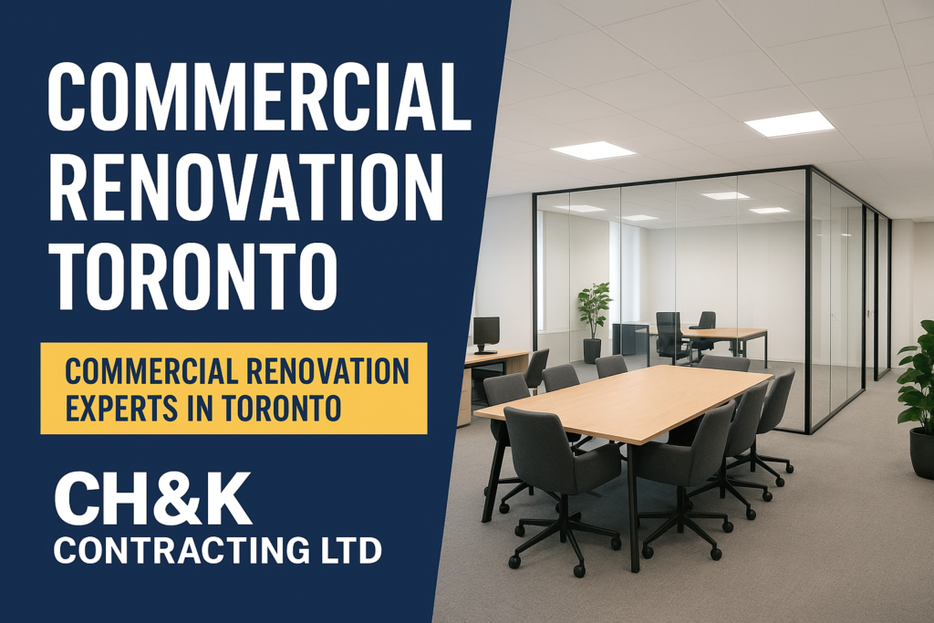 Commercial Renovation Toronto – Transform Your Business Space with CH&K Contracting Ltd